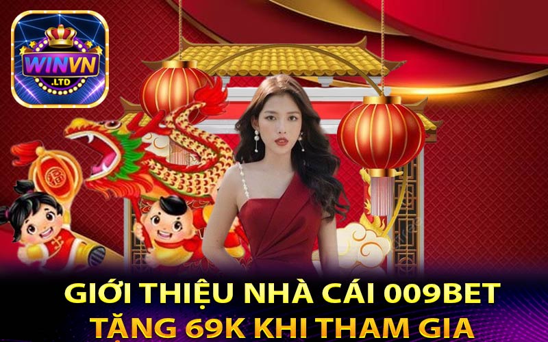 Giới thiệu chương trình 009Bet tặng 69K