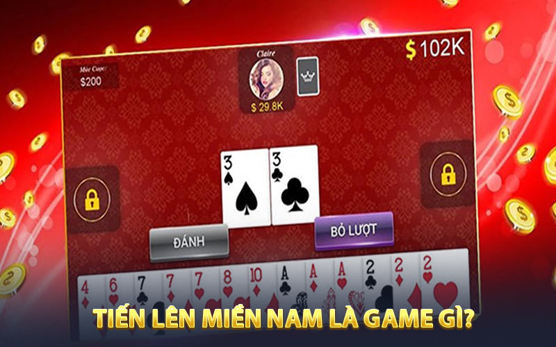 Tiến lên miền Nam là game gì?